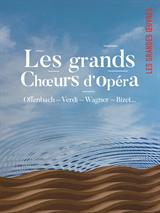 Les Grandes Œuvres : Les grands chœurs d’opéra