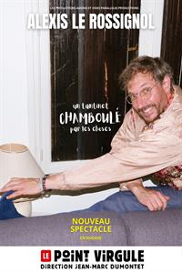 Alexis Le Rossignol - Un tantinet chamboulé par les choses