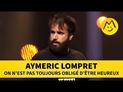 Aymeric Lompret : On n''est pas toujours obligé d’être heureux
