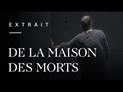 De la maison des morts mis en scène par Patrice Chéreau : extraits